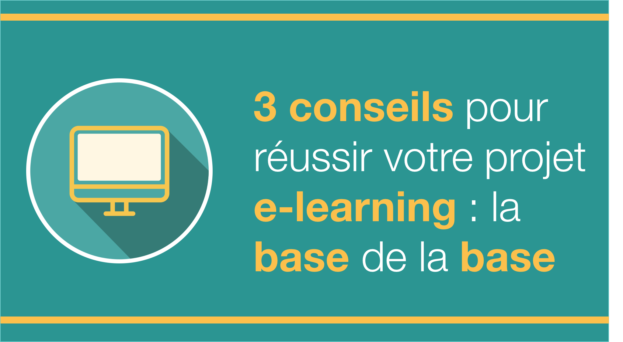 3 conseils pour réussir votre projet elearning  la base de la base